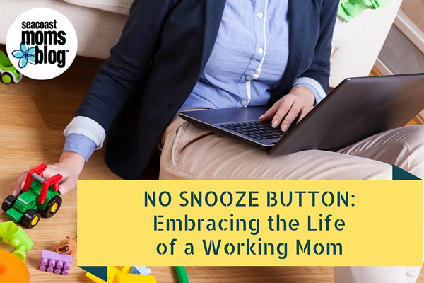 No Snooze Button: Embracing the Life of a Working Mom