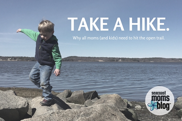 Take a Hike. Why All Moms (and Kids) Need to Hit the Open Trail.