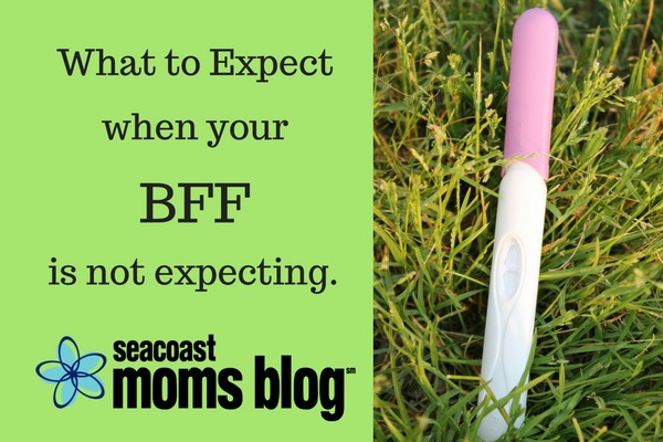What to Expect when your BFF is not expecting