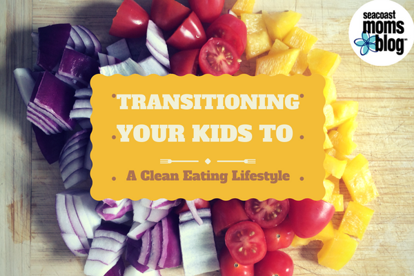 Transitioning your kids to a clean eating lifestyle