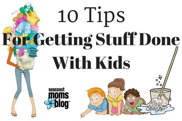 10 Tips for Getting Stuff Done with Kids