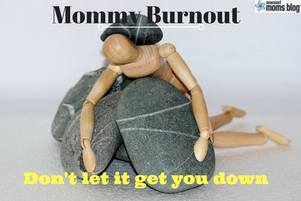 Mommy Burnout: Don't let it get you down