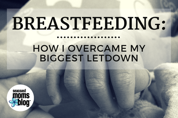 Breastfeeding: How I Overcame My Biggest Letdown