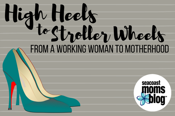 High Heels to Stroller Wheels: From A Working Woman to Motherhood
