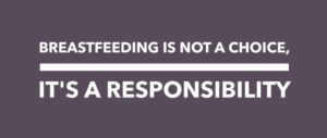 Breastfeeding is not a choice, it's a responsibility