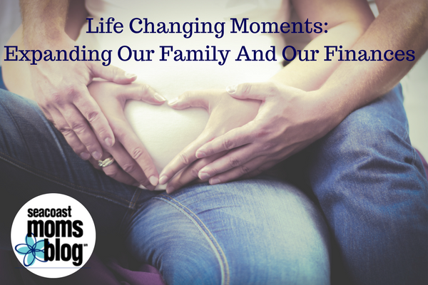 Life Changing Moments: Expanding Our Family And Our Finances