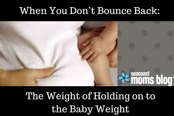 When You Don’t Bounce Back: The Weight of Holding on to the Baby Weight