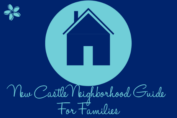 New Castle Neighborhood Guide for Families
