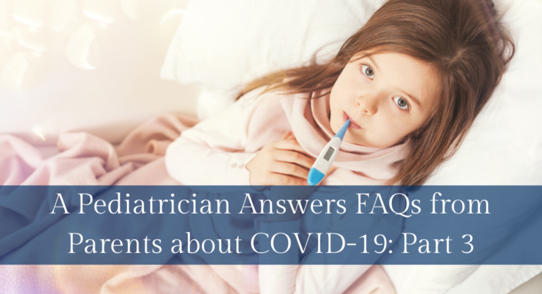 A Pediatrician Answers FAQs from Parents about COVID-19: Part 3