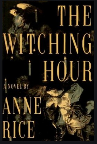 the witching hour is anne rice's sultry story of a family of witches