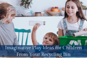 Imaginative Play Ideas for Children From Your Recycling Bin