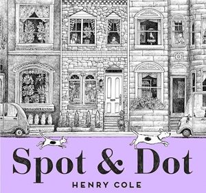 Spot & Dot Book cover by Henry Cole - wordless picture books